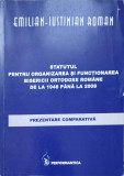 STATUTUL PENTRU ORGANIZAREA SI FUNCTIONAREA BISERICII ORTODOXE ROMANE DE LA 1948 PANA LA 2008. PREZENTARE COMPAR