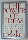 THE POWER OF IDEAS , THE HERITAGE FOUNDATION AT 25 YEARS by LEE EDWARDS , 1997