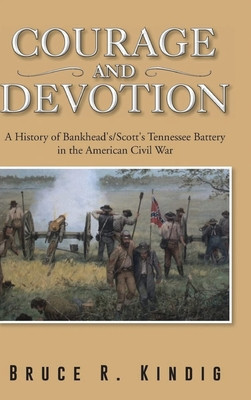 Courage and Devotion: A History of Bankhead&amp;#039;s/Scott&amp;#039;s Tennessee Battery in the American Civil War foto