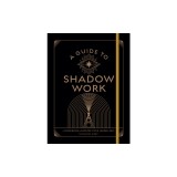 A Guide to Shadow Work: A Workbook to Explore Your Hidden Self