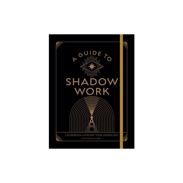 A Guide to Shadow Work: A Workbook to Explore Your Hidden Self