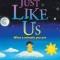 Just Like Us: What a Miracle You Are