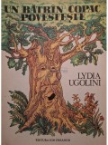 Lydia Ugolini - Un batran copac povesteste (Editia: 1983)