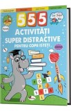555 activitati super distractive pentru copii isteti