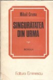 Singuratatea din urma Mihail Crama Editura Eminescu 1986 Carti Vechi Literatura Romana