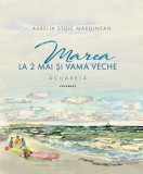 Marea la 2 Mai si Vama Veche. Volumul II | Aurelia Stoie Marginean, Libris Editorial