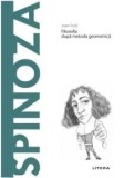 Descopera filosofia. Spinoza. Filosofia dupa metoda geometrica/Joan Sole