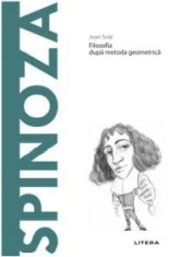 Descopera filosofia. Spinoza. Filosofia dupa metoda geometrica/Joan Sole