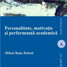 Personalitate, motivatie si performanta academica - Mihail Radu Robota