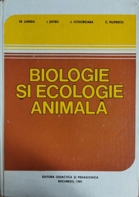 Biologie si ecologie animala - Traian Lungu, Ironim Suteu, Justin Cosoroaba, Constantin Filipescu foto