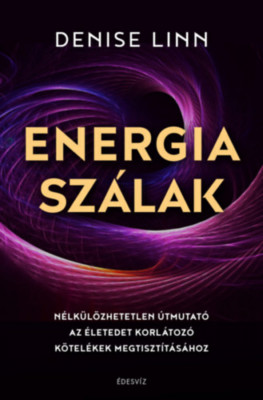 Energiasz&amp;aacute;lak - N&amp;eacute;lk&amp;uuml;l&amp;ouml;zhetetlen &amp;uacute;tmutat&amp;oacute; az &amp;eacute;letedet korl&amp;aacute;toz&amp;oacute; k&amp;ouml;tel&amp;eacute;kek megtiszt&amp;iacute;t&amp;aacute;s&amp;aacute;hoz - Denise Linn foto