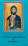 Calauza ortodoxa in biserica (volumul 1) - 2001 - Ioanichie Balan (BD96)
