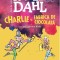 Charlie Si Fabrica De Ciocolata [Format Mic], Roald Dahl - Editura Art