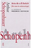 Arta de a fi fericit (mic tratat de eudemonologie)/Arthur Schopenhauer