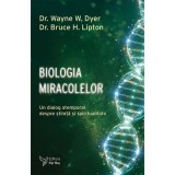 Biologia miracolelor - Dr. Wayne W. Dyer