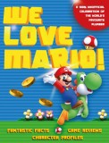 We Love Mario!: Fantastic Facts, Game Reviews, Character Profiles