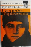 Pe urmele lui George Toparceanu &ndash; Mircea Handoca - Studiu Literar