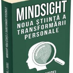 Mindsight. Noua stiinta a transformarii personale - Daniel J. Siegel