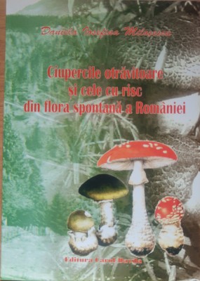 Ciupercile otravitoare si cele cu risc din flora spontana a Romaniei - Daniela Iosefina Milosescu foto