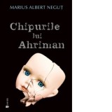 Chipurile lui Ahriman - Marius Albert Negut