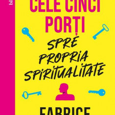 Cele cinci porți spre propria spiritualitate - Paperback brosat - Curtea Veche