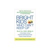 Bright Kids Who Can&#039;t Keep Up: Help Your Child Overcome Slow Processing Speed and Succeed in a Fast-Paced World