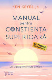 Manual pentru constienta superioara. Cei 12 pasi pentru evolutia spirituala - Ken Keys Jr.