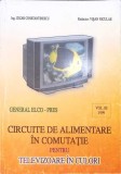 CIRCUITE DE ALIMENTARE IN COMUTATIE PENTRU TELEVIZOARE IN CULORI VOL.III-C. CONSTANTINESCU, N. VISAN-340277