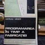 Programarea in timp a fabricatiei - Ladislau Nemeti