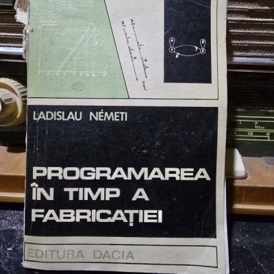 Programarea in timp a fabricatiei - Ladislau Nemeti foto