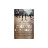 Insecure Guardians: Enforcement, Encounters and Everyday Policing in Postcolonial Karachi