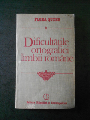 Flora Suteu - Dificultatile ortografiei limbii romane foto