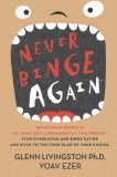 Never Binge Again(tm): Reprogram Yourself to Think Like a Permanently Thin Person. Stop Overeating and Binge Eating and Stick to the Food Pla