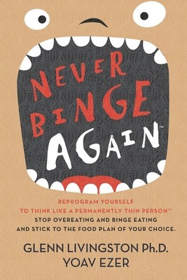 Never Binge Again(tm): Reprogram Yourself to Think Like a Permanently Thin Person. Stop Overeating and Binge Eating and Stick to the Food Pla foto