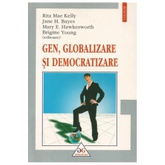 Gen, globalizare si democratizare &ndash; Rita Mae Kelly, Jane H. Bayes, Mary E. Hawkesworth, Brigitte Young (editoare)