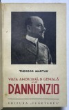VIATA AMOROASA SI GENIALA A LUI D ' ANNUNZIO de THEODOR MARTAS , 1938 *COTOR PIELE