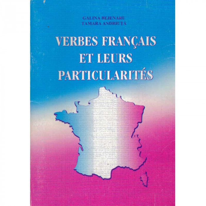 Galina Bejenaru, Tamara Andriuta - Verbes francais et leurs particularites - 135006