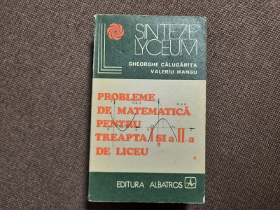 Probleme de matematica pentru treapta I si a II-a de liceu VOL 2.GH CALUGARITA foto