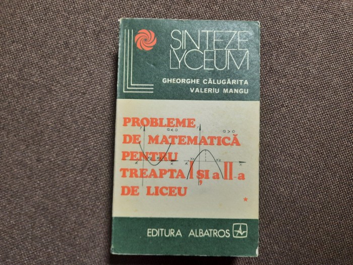 Probleme de matematica pentru treapta I si a II-a de liceu VOL 2.GH CALUGARITA