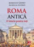 Roma Antica. O istorie pentru toti - Aurelia Gidro, Romulus Gidro