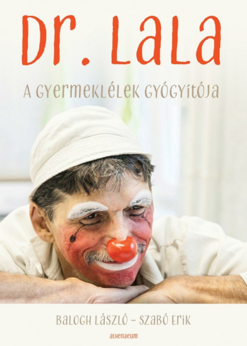 Dr. Lala - A gyermekl&eacute;lek gy&oacute;gy&iacute;t&oacute;ja - Balogh L&aacute;szl&oacute;