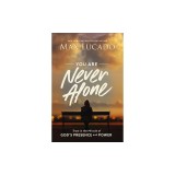 You Are Never Alone: Trust in the Miracle of God's Presence and Power