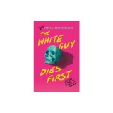 The White Guy Dies First: 13 Scary Stories of Fear and Power