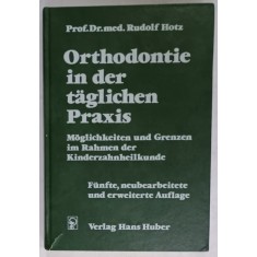 ORTHODONTIE IN DER TAGLICHEN PRAXIS ( ORTODONTIE IN PRACTICA ZILNICA ) von RUDOLF HOTZ , TEXT IN LIMBA GERMANA , 1974