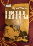 Dylan Thomas - Fiicele Rebecai
