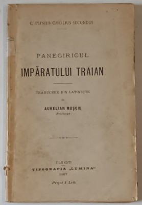PANEGIRICUL IMPARATULUI TRAIAN de C. PLINIUS CAECILIUS SECUNDUS , traducere din latineste de AURELIAN MOSOIU , 1902 foto