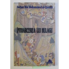 INTOARCEREA LUI HULAGU - PIESA DE TEATRU IN PATRU ACTE de SULTAN BIN MOHAMMED AL QASIMI , 2011 DEDICATIE*