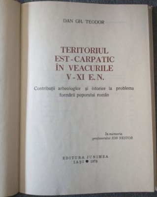Dan Gh. Teodor - Teritoriul est-carpatic &amp;icirc;n veacurile X-XI e.n.: contribuții... foto