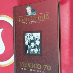 MEXICO 70 JURNAL SENTIMENTAL IOAN CHIRILA INTEGRALA , STARE FOARTE BUNA .