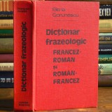 Dicționar Frazeologic : : Francez Rom&acirc;n și Rom&acirc;n Francez : : Elena Gorunescu